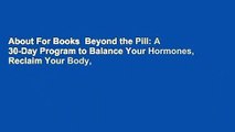 About For Books  Beyond the Pill: A 30-Day Program to Balance Your Hormones, Reclaim Your Body,