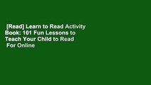 [Read] Learn to Read Activity Book: 101 Fun Lessons to Teach Your Child to Read  For Online
