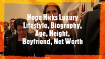 Hope Hicks Luxury Lifestyle Biography, Age, Height, Boyfriend, Net Worth,body,bra size
