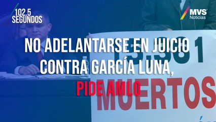 No adelantarse en juicio contra García Luna, pide AMLO