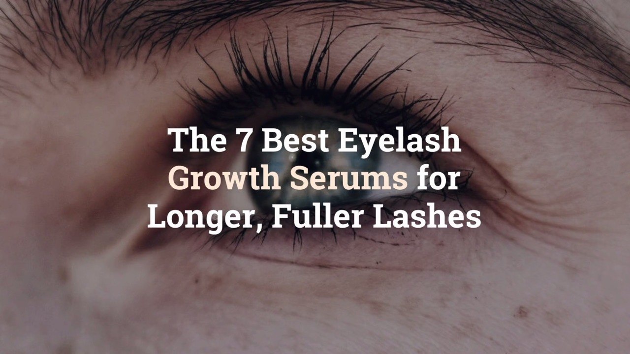 The 7 Best Eyelash Growth Serums for Longer, Fu...