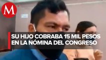 Diputado de Morena tiene a su hijo en la nómina del Congreso