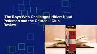 The Boys Who Challenged Hitler: Knud Pedersen and the Churchill Club  Review