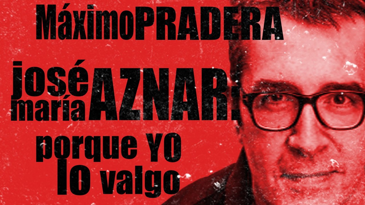 Corresponsal en el Infierno - Máximo Pradera y José Mª Aznar: porque yo lo valgo - En la Frontera, 8 de octubre de 2020