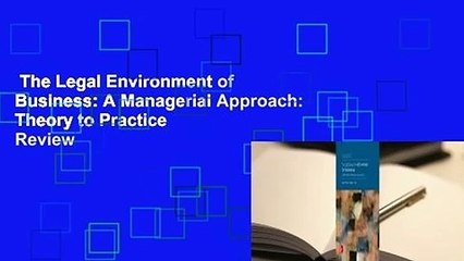 The Legal Environment of Business: A Managerial Approach: Theory to Practice  Review