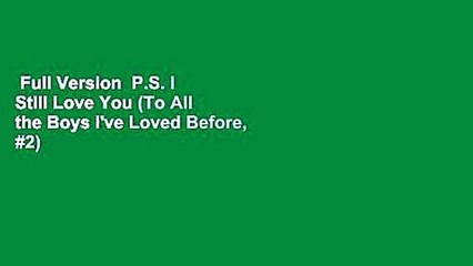 Full Version  P.S. I Still Love You (To All the Boys I've Loved Before, #2)  Review