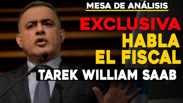 EXCLUSIVA: Habla el Fiscal Tarek William Saab | Mesa de análisis Impacto Venezuela