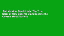 Full Version  Shark Lady: The True Story of How Eugenie Clark Became the Ocean's Most Fearless