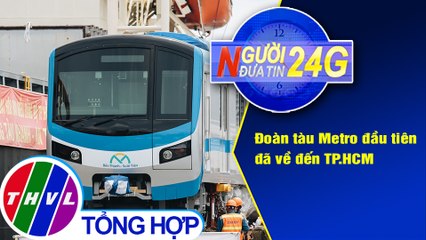 Người đưa tin 24G (18g30 ngày 08/10/2020) - Đoàn tàu Metro đầu tiên đã về đến TP.HCM