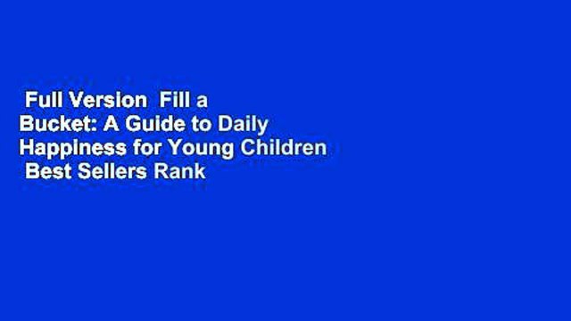 Full Version Fill a Bucket: A Guide to Daily Happiness for Young Children Best Sellers Rank : #2