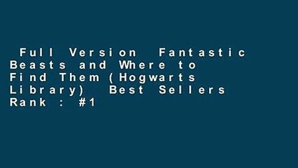 Full Version  Fantastic Beasts and Where to Find Them (Hogwarts Library)  Best Sellers Rank : #1