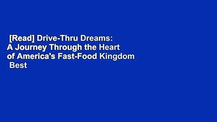 [Read] Drive-Thru Dreams: A Journey Through the Heart of America's Fast-Food Kingdom  Best