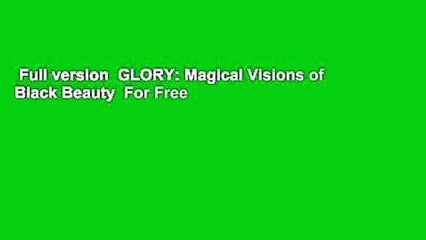 Full version  GLORY: Magical Visions of Black Beauty  For Free