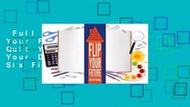 Full version  Flip Your Future: How to Quit Your Job, Live Your Dreams, And Make Six Figures Your