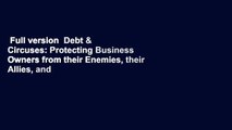 Full version  Debt & Circuses: Protecting Business Owners from their Enemies, their Allies, and