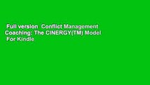 Full version  Conflict Management Coaching: The CINERGY(TM) Model  For Kindle