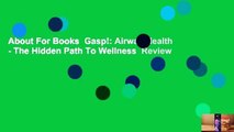 About For Books  Gasp!: Airway Health - The Hidden Path To Wellness  Review