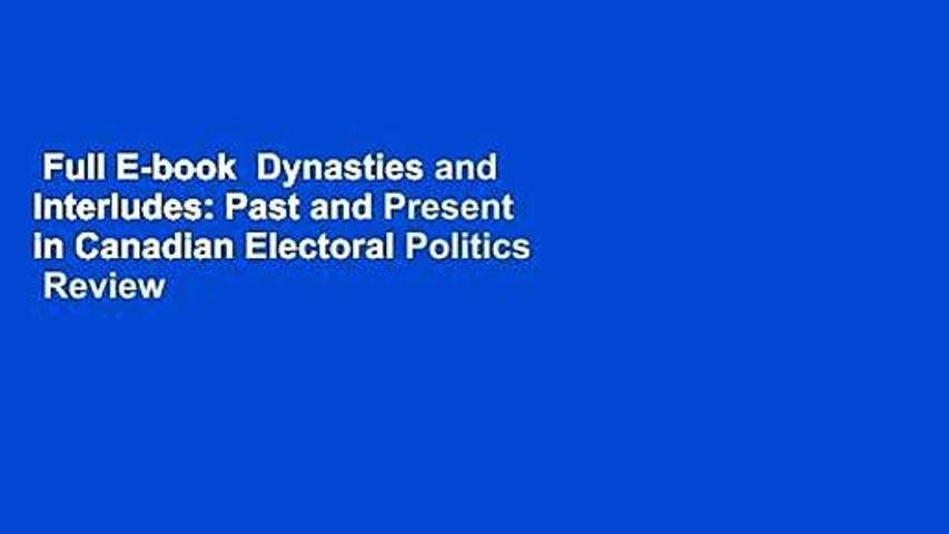 Full E-book  Dynasties and Interludes: Past and Present in Canadian Electoral Politics  Review