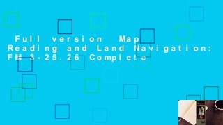 Full version  Map Reading and Land Navigation: FM 3-25.26 Complete