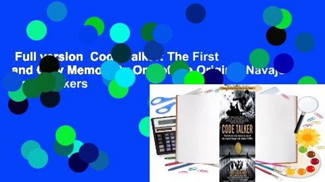 Full version Code Talker: The First and Only Memoir By One of the Original Navajo Code Talkers