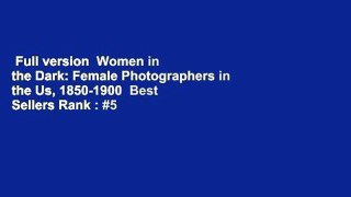 Full version  Women in the Dark: Female Photographers in the Us, 1850-1900  Best Sellers Rank : #5