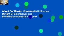 About For Books  Unwarranted Influence: Dwight D. Eisenhower and the Military-Industrial Complex