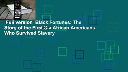 Full version  Black Fortunes: The Story of the First Six African Americans Who Survived Slavery