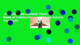 Frederick Law Olmsted: Plans and Views of Communities and Private Estates  For Kindle