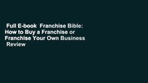 Full E-book  Franchise Bible: How to Buy a Franchise or Franchise Your Own Business  Review