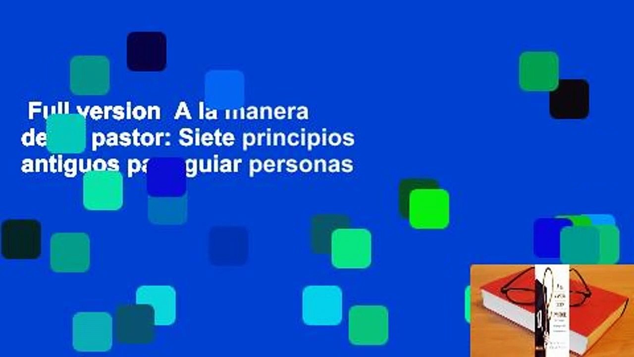 Full version  A la manera de un pastor: Siete principios antiguos para guiar personas