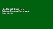 God Is Not Great: How Religion Poisons Everything  Pour Kindle