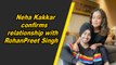 Neha Kakkar confirms relationship with RohanPreet Singh