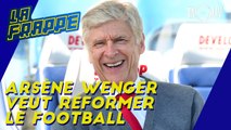 Arsène Wenger veut réformer le football