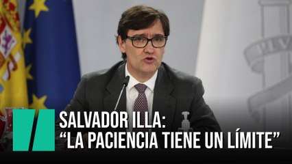 Salvador Illa: "La paciencia tiene un límite"