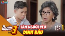 NGƯỜI THỨ 3 | Tập 1 FULL: Cháu trai đích tôn lỡ làm người yêu dính bầu khiến gia đình lục đục