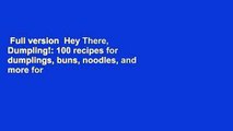 Full version  Hey There, Dumpling!: 100 recipes for dumplings, buns, noodles, and more for