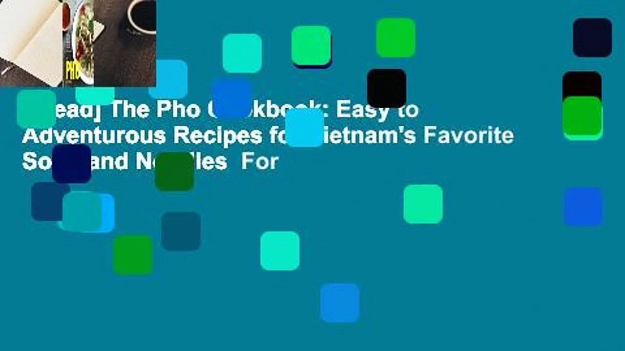 [Read] The Pho Cookbook: Easy to Adventurous Recipes for Vietnam's Favorite Soup and Noodles  For