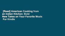 [Read] American Cooking from an Indian Kitchen: Bold New Takes on Your Favorite Meals  For Kindle