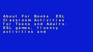 About For Books  ESL Classroom Activities for Teens and Adults: ESL games, fluency activities and