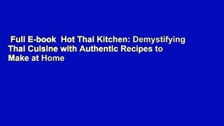 Full E-book  Hot Thai Kitchen: Demystifying Thai Cuisine with Authentic Recipes to Make at Home