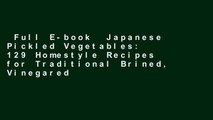 Full E-book  Japanese Pickled Vegetables: 129 Homestyle Recipes for Traditional Brined, Vinegared