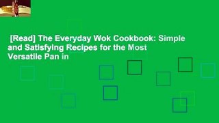 [Read] The Everyday Wok Cookbook: Simple and Satisfying Recipes for the Most Versatile Pan in