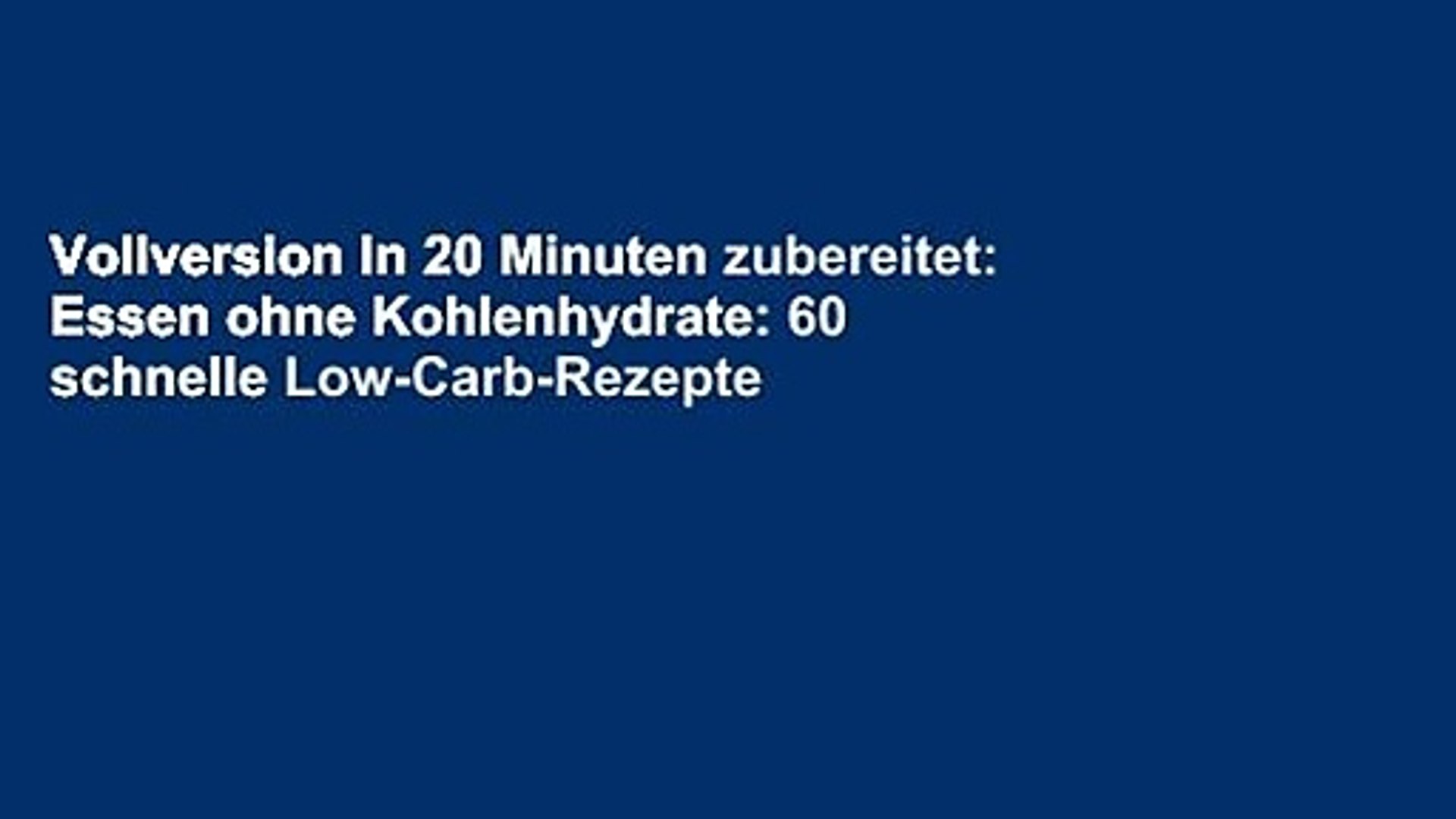 Vollversion In 20 Minuten Zubereitet Essen Ohne Kohlenhydrate 60 Schnelle Low Carb Rezepte Video Dailymotion