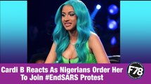 F78NEWS: Cardi B Reacts As Nigerians Order Her To Join #EndSARS Protest.