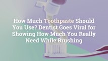 How Much Toothpaste Should You Use? Dentist Goes Viral for Showing How Much You Really Need