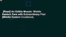 [Read] An Edible Mosaic: Middle Eastern Fare with Extraordinary Flair [Middle Eastern Cookbook,