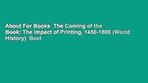 About For Books  The Coming of the Book: The Impact of Printing, 1450-1800 (World History)  Best