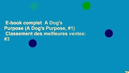 E-book complet  A Dog's Purpose (A Dog's Purpose, #1)  Classement des meilleures ventes: #3