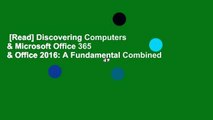 [Read] Discovering Computers & Microsoft Office 365 & Office 2016: A Fundamental Combined