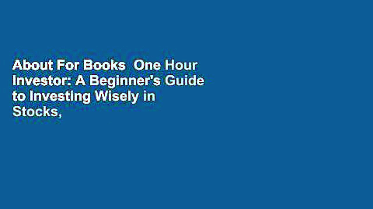 About For Books  One Hour Investor: A Beginner’s Guide to Investing Wisely in Stocks, Mutual